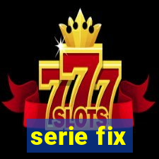 serie fix